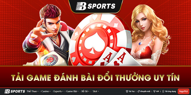 Đường link tải game đánh bài đổi tiền mặt Bsports Đường link tải game đánh bài đổi tiền mặt Bsports
