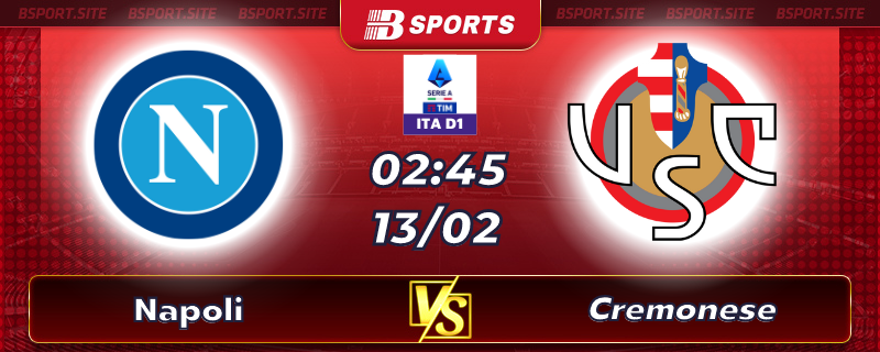 Soi kèo tỷ số Napoli vs Cremonese vào lúc 02h45 ngày 13/02/2023 Soi kèo tỷ số Napoli vs Cremonese vào lúc 02h45 ngày 13/02/2023