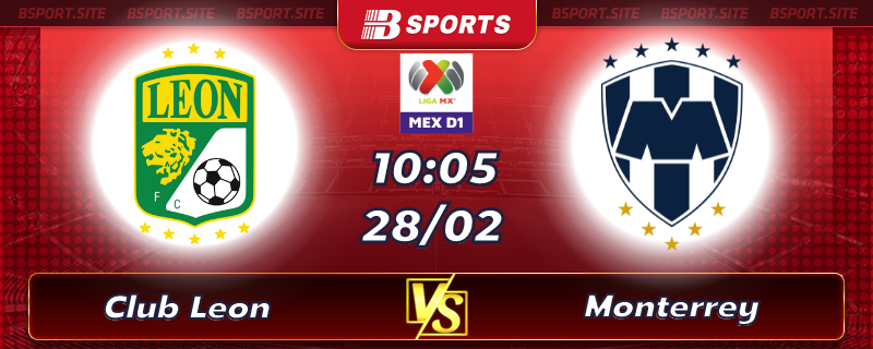 Soi kèo tỷ số Club Leon vs Monterrey vào lúc 10h05 ngày 28/02/2023 Soi kèo tỷ số Club Leon vs Monterrey vào lúc 10h05 ngày 28/02/2023