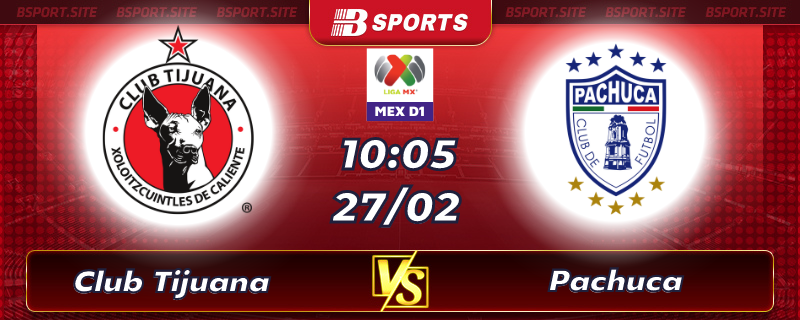 Soi kèo tỷ số Club Tijuana vs Pachuca vào lúc 10h05 ngày 27/02/2023 Soi kèo tỷ số Club Tijuana vs Pachuca vào lúc 10h05 ngày 27/02/2023