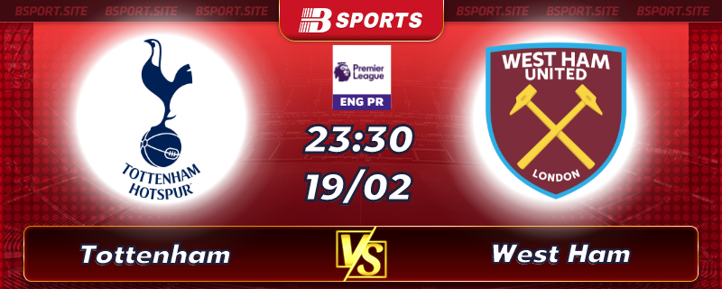Soi kèo tỷ số Tottenham vs West Ham vào lúc 23h30 ngày 19/02/2023 Soi kèo tỷ số Tottenham vs West Ham vào lúc 23h30 ngày 19/02/2023
