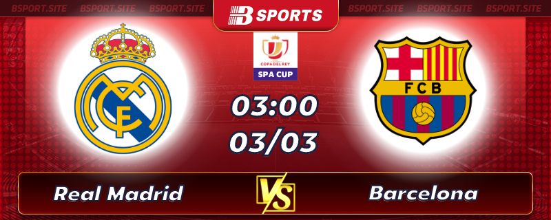 Soi kèo tỷ số Real Madrid vs Barcelona vào lúc 03h00 ngày 03/03/2023 Soi kèo tỷ số Real Madrid vs Barcelona vào lúc 03h00 ngày 03/03/2023