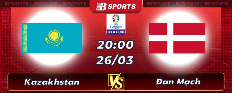 Soi kèo tỷ số Kazakhstan vs Đan Mạch vào lúc 20h00 ngày 26/03/2023 Soi kèo tỷ số Kazakhstan vs Đan Mạch vào lúc 20h00 ngày 26/03/2023