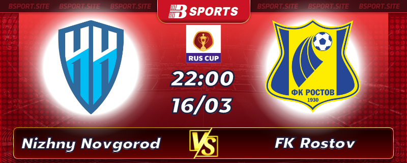 Soi kèo tỷ số Nizhny Novgorod vs FK Rostov vào lúc 22h00 ngày 16/03/2023 Soi kèo tỷ số Nizhny Novgorod vs FK Rostov vào lúc 22h00 ngày 16/03/2023