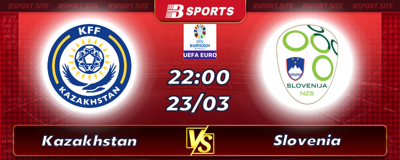 Soi kèo tỷ số Kazakhstan vs Slovenia vào lúc 22h00 ngày 23/03/2023 Soi kèo tỷ số Kazakhstan vs Slovenia vào lúc 22h00 ngày 23/03/2023