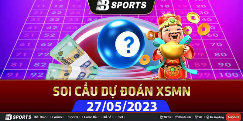 Soi cầu XSMN 27/05/2023 chốt ngay số đẹp chiều thứ bảy thành công