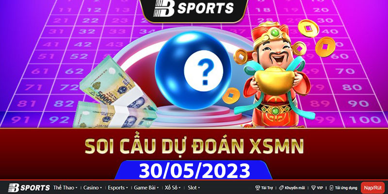 Soi cầu XSMN 30/05/2023 chốt ngay số đẹp chiều thứ ba thành công