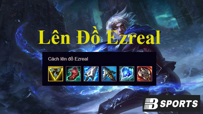Tổng hợp cách lên đồ Ezreal cơ bản nhất Tổng hợp cách lên đồ Ezreal cơ bản nhất