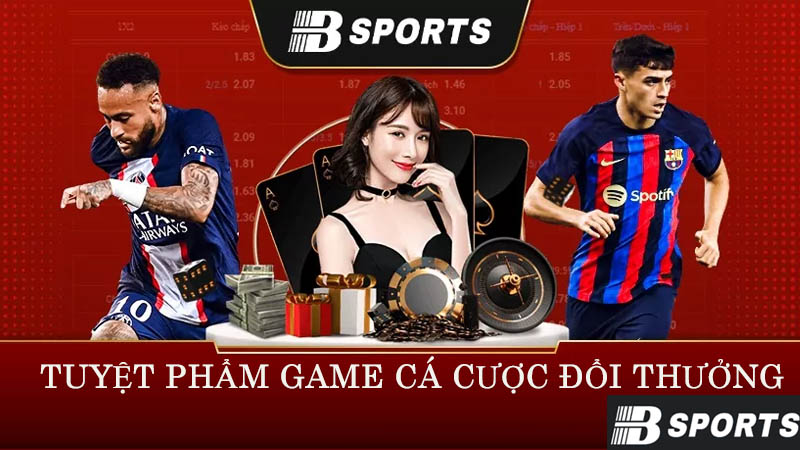 Nhà cái Bsport - Tuyệt phẩm game cá cược đổi thưởng Nhà cái Bsport - Tuyệt phẩm game cá cược đổi thưởng