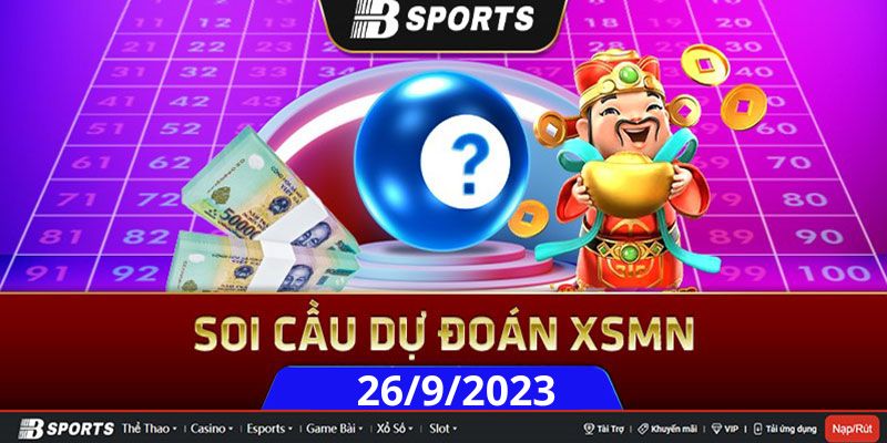 Soi cầu XSMN 26/09/2023 thứ 3 có đài nào tham gia? Soi cầu XSMN 26/09/2023 thứ 3 có đài nào tham gia?